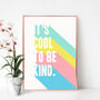 It's Cool To Be Kind Print, thumbnail 2 of 5