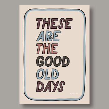 These Are The Good Old Days Print, Two Colour Options, 4 of 12