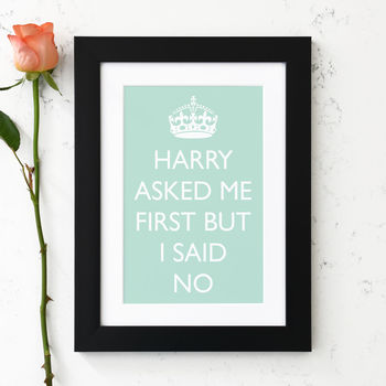 Harry Asked Me First But I Said No Print, 4 of 7