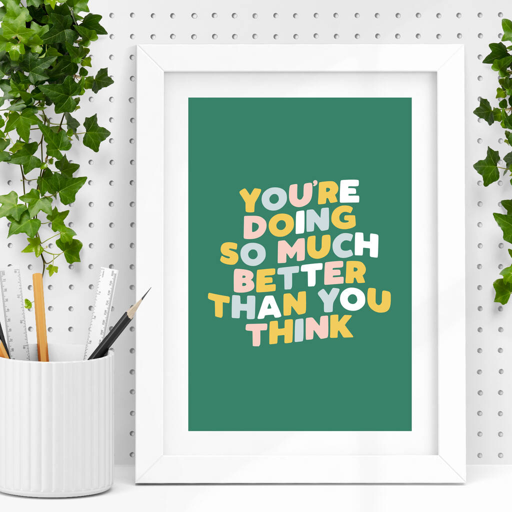 Youre Doing So Much Better Than You Think Print By The Motivated 5432