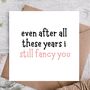 Still Fancy You Anniversary Card For Partner, thumbnail 1 of 3