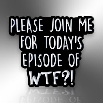 Please Join Me For Today's Episode Of Wtf Enamel Lapel Pin Badge, Birthday, Christmas, Friendship Gift, 3 of 8