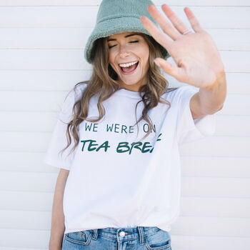 We Were On A Tea Break Women’s Slogan T Shirt, 2 of 3