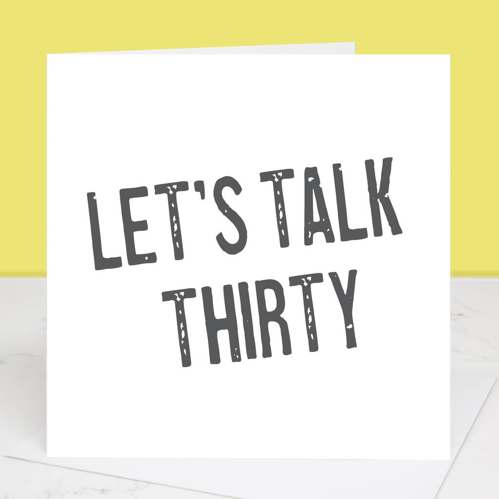 Let's Talk Thirty 30th Birthday Card By Slice of Pie Designs