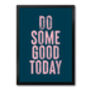 Do Some Good Today, Positive Inspiration, Poster, Print, thumbnail 8 of 8