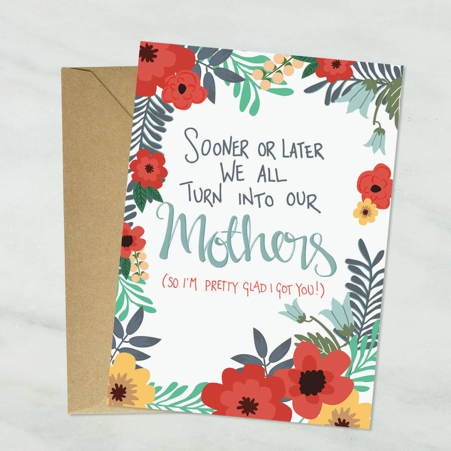 We All Turn Into Our Mothers Mothers Day Card By Eldon And Fell 