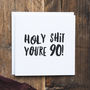 Funny 90th Birthday Card 'Holy Shit You're 90!', thumbnail 1 of 2