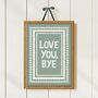 Love You, Bye Print, thumbnail 7 of 10