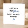 Romantic 'Met You' Birthday Card Personalised For Him, Husband Or Boyfriend, thumbnail 1 of 8