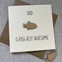 O Fish Ally Awesome Fish Father's Day Card, thumbnail 1 of 2