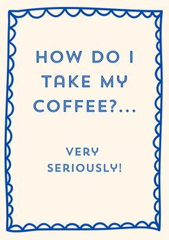 A4 Typography Print How Do I Take My Coffee? Very Seriously, 5 of 5