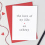 Personalised 'The Love Of My Life' Anniversary Card, thumbnail 1 of 3