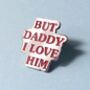 But Daddy I Love Him Taylor Swift Inspired Enamel Pin Badge, thumbnail 1 of 3