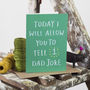 'Today I Will Allow You To Tell One Dad Joke' Card, thumbnail 2 of 2