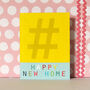 Mini Hashtag Happy New Home Card, thumbnail 4 of 5