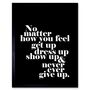 No Matter How You Feel Motivational Quote Art Print, thumbnail 1 of 3