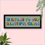 Welcome To Our Chaos Framed Typography Print, thumbnail 2 of 7