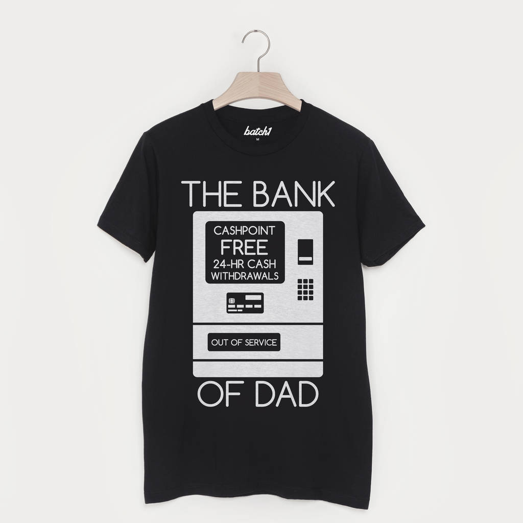 The Bank Of Dad T Shirt By Batch1 | notonthehighstreet.com