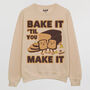 Bake It Til You Make It Men's Slogan Sweatshirt, thumbnail 4 of 4