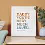 'You're Very Much Loved' Dad Print, thumbnail 2 of 3