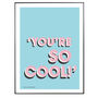 Personalised 'You're So Cool' Quote Print, thumbnail 7 of 8