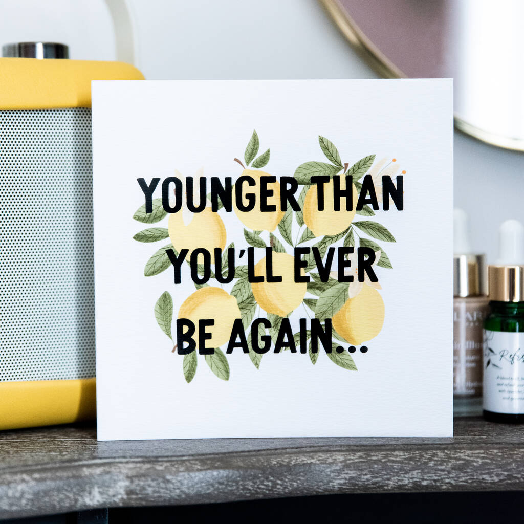 'Younger Than Ever' Funny Birthday Card By I am Nat