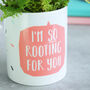 I'm So Rooting For You Plant Pot, thumbnail 3 of 6