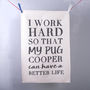 Personalised 'I Work Hard' Pet Dog Themed Tea Towel, thumbnail 1 of 2