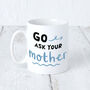 'Go Ask Your Mother' Blue Mug For Dad, thumbnail 2 of 7