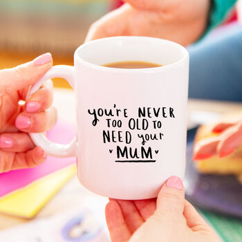 'Never Too Old To Need Your Mum' Mother's Day Mug, 2 of 7