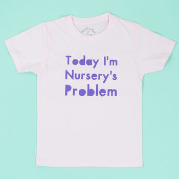 'Today I'm Nursery's Problem Kids T Shirt, 3 of 5