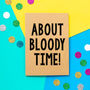 'About Bloody Time' Funny Engagement Card, thumbnail 1 of 2