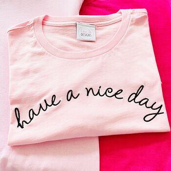 Embroidered 'Have A Nice Day' T Shirt, 6 of 7
