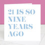 21 Is So Nine Years Ago 30th Birthday Card, thumbnail 1 of 4