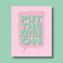 Put The Kettle On Print Four Colour Options, thumbnail 2 of 8