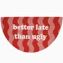 'Better Late Than Ugly' Doormat, thumbnail 2 of 4