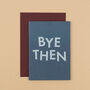 'Bye Then' Funny New Job And Leaving Card, thumbnail 2 of 5