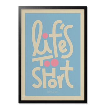 Life's Too Short Bold Illustrated Playful Print, Typographic Nostalgic Style, Bold Graphic Portrait Artwork Design, A5 A4 A3 A2 A1, 5 of 8