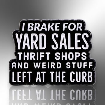 I Brake For Yard Sales Thrift Shops And Weird Stuff Enamel Lapel Pin Badge, Birthday, Christmas, Friendship Gift, 3 of 8