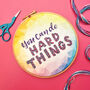 You Can Do Hard Things, Motivational Embroidery Kit, thumbnail 2 of 9