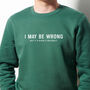 Funny Men's 'I May Be Wrong' Jumper, thumbnail 1 of 4