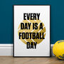 Football Poster 'Every Day Is A Football Day', thumbnail 1 of 3