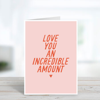 Love You An Incredible Amount Valentine's Day Card, 2 of 3