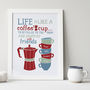 Personalised 'Life Is Like A Coffee Cup' Print, thumbnail 1 of 10