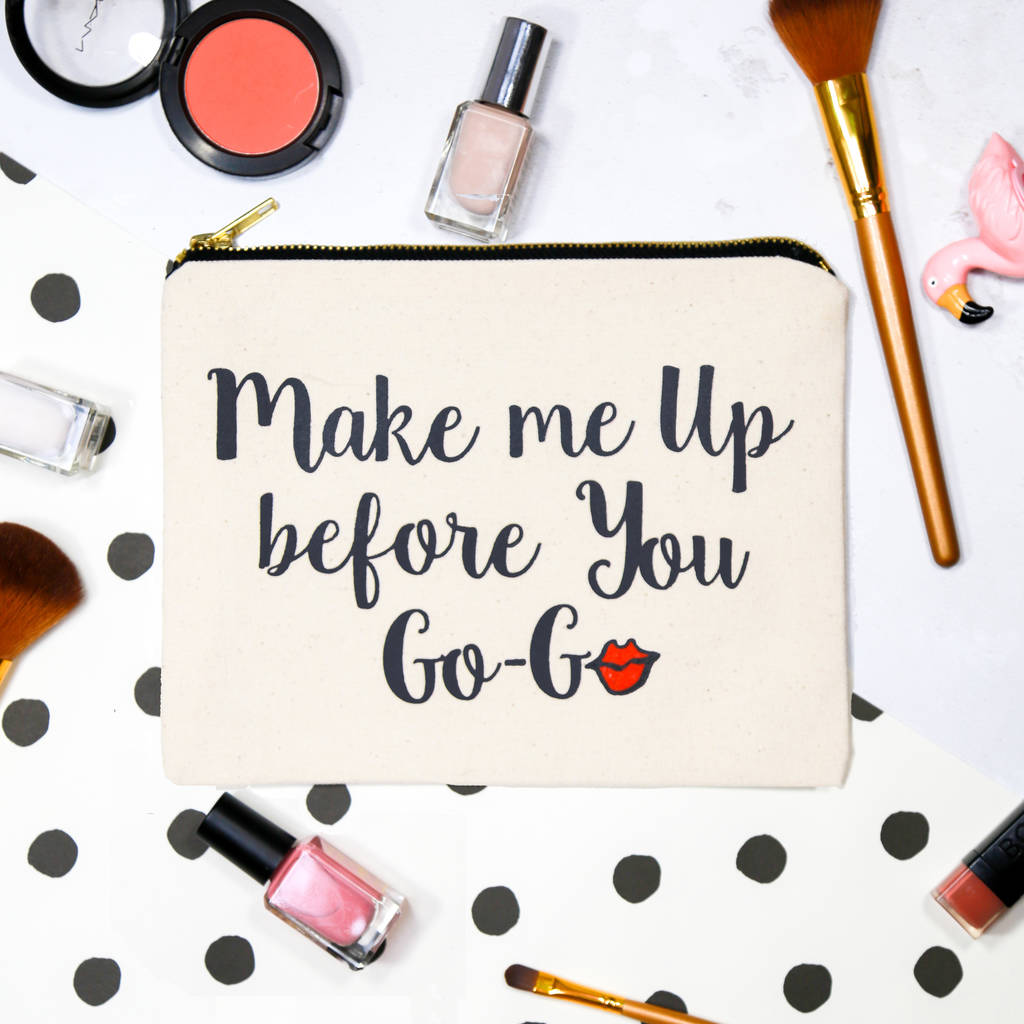 'Make Me Up Before You Go Go' Make Up Bag By Of Life & Lemons ...