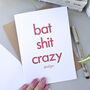 Bat Sh*T Crazy | Funny Valentine's Card For Boyfriend, thumbnail 1 of 3
