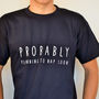 Probably Planning To Nap Soon T Shirt, thumbnail 2 of 2