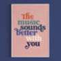 Music Sounds Better With You Typography Print, thumbnail 7 of 8