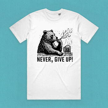 Never, Give Up Drinking Bear Organic Cotton Meme T Shirt, 4 of 7