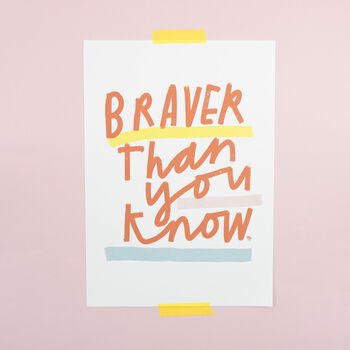 Braver Than You Know A4 Print, 3 of 3